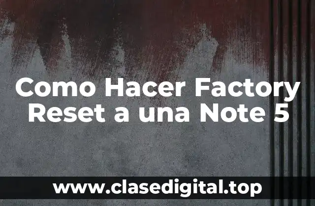Como Hacer Factory Reset a una Note 5
