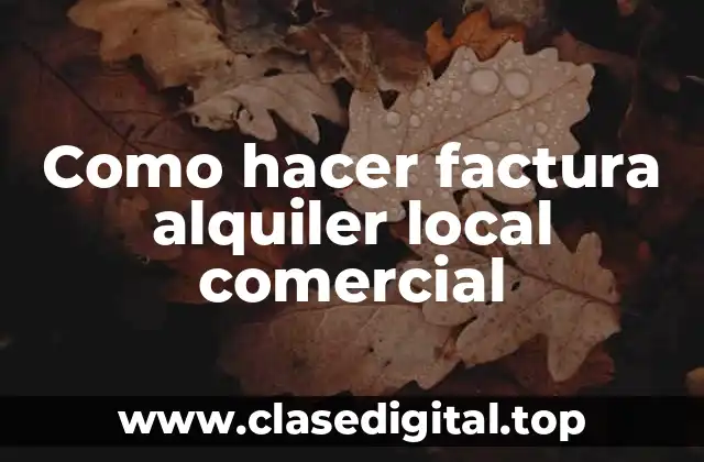 Como hacer factura alquiler local comercial