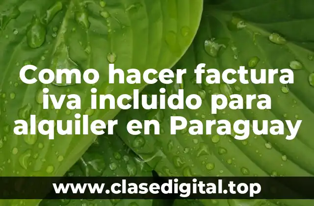 Como hacer factura iva incluido para alquiler en Paraguay