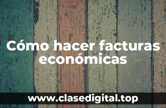Cómo hacer facturas económicas