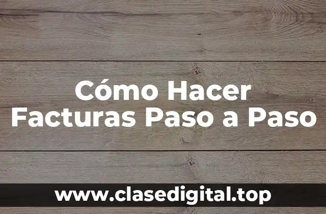 Cómo Hacer Facturas Paso a Paso