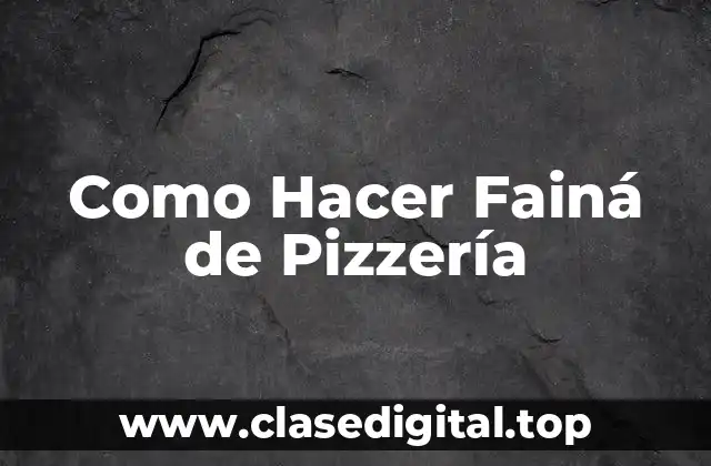 Como Hacer Fainá de Pizzería