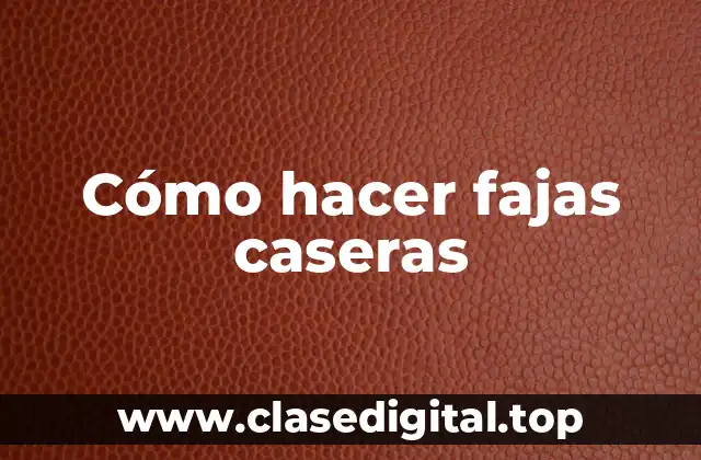 Cómo hacer fajas caseras