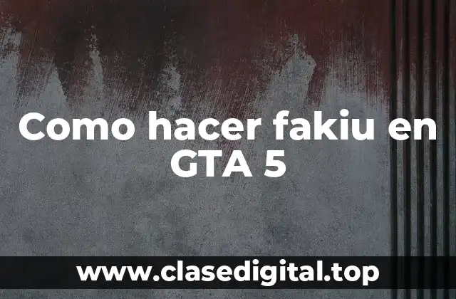 Como hacer fakiu en GTA 5