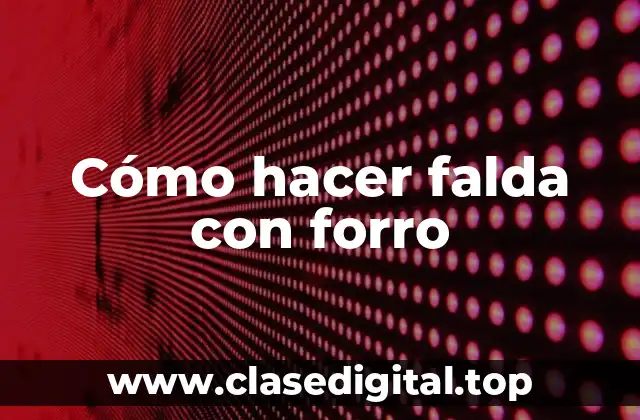 Cómo hacer falda con forro