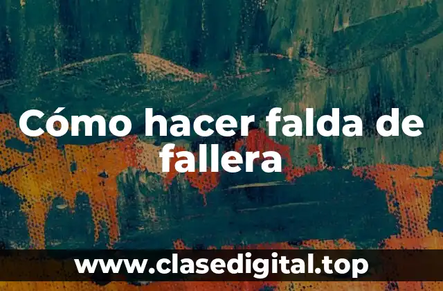 Cómo hacer falda de fallera