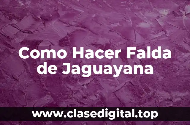 Como Hacer Falda de Jaguayana