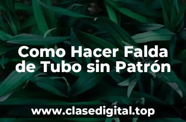 Como Hacer Falda de Tubo sin Patrón