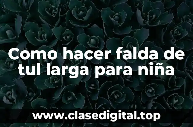 Como hacer falda de tul larga para niña