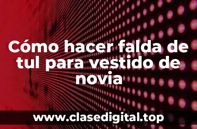 Cómo hacer falda de tul para vestido de novia