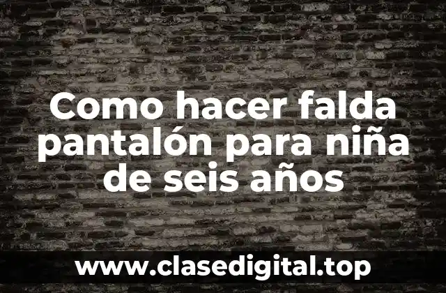 Como hacer falda pantalón para niña de seis años