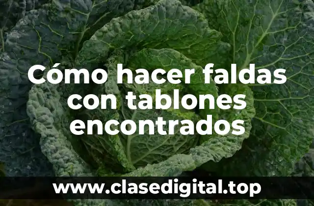 Cómo hacer faldas con tablones encontrados