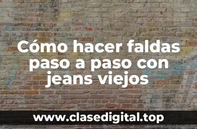 Cómo hacer faldas paso a paso con jeans viejos