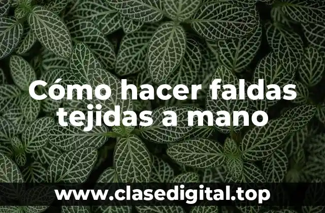 Cómo hacer faldas tejidas a mano