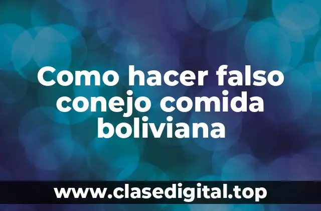 ¿Qué es el falso conejo boliviano y cómo se hace?