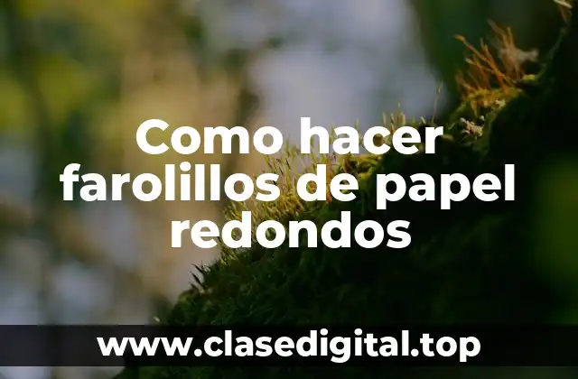 Como hacer farolillos de papel redondos