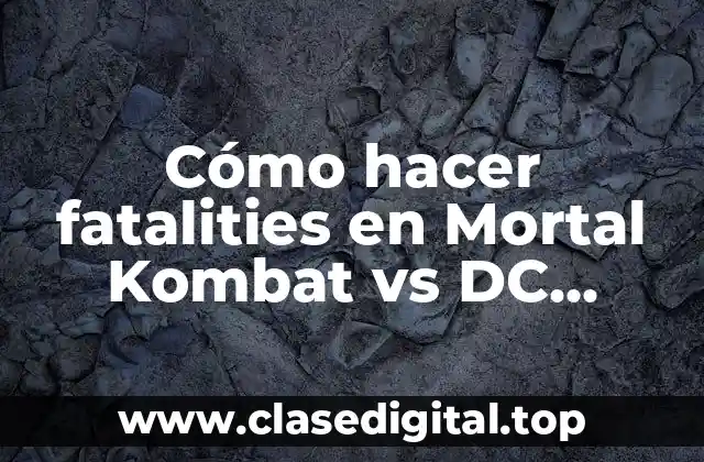 Cómo hacer fatalities en Mortal Kombat vs DC Universe