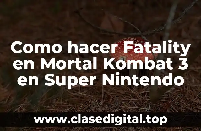 Como hacer Fatality en Mortal Kombat 3 en Super Nintendo