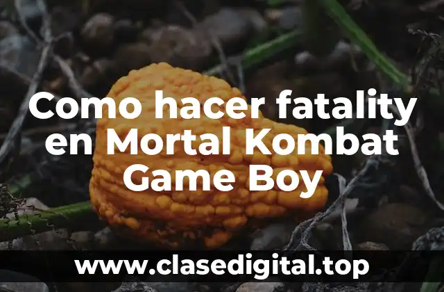 Como hacer fatality en Mortal Kombat Game Boy