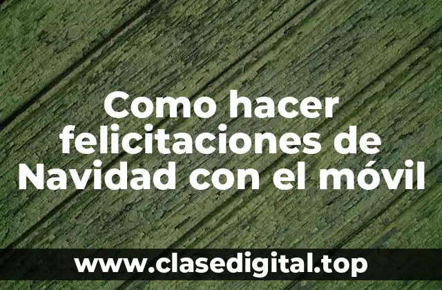 Como hacer felicitaciones de Navidad con el móvil