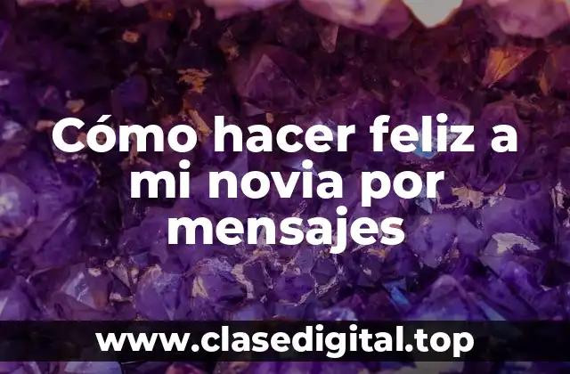 Cómo hacer feliz a mi novia por mensajes