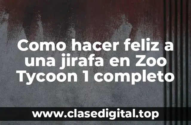 Como hacer feliz a una jirafa en Zoo Tycoon 1 completo
