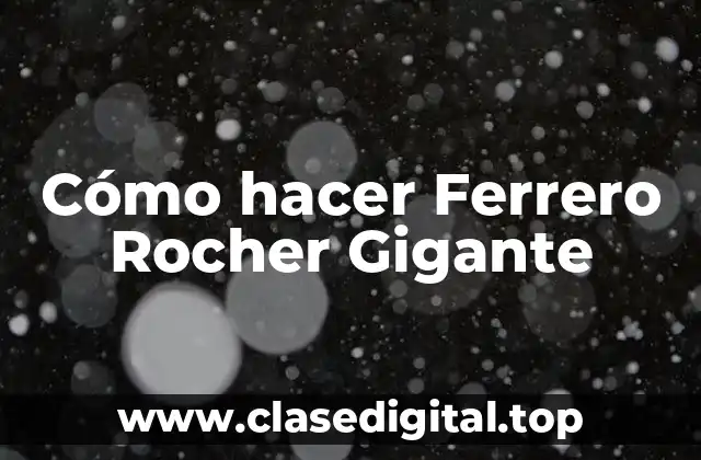 Cómo hacer Ferrero Rocher Gigante