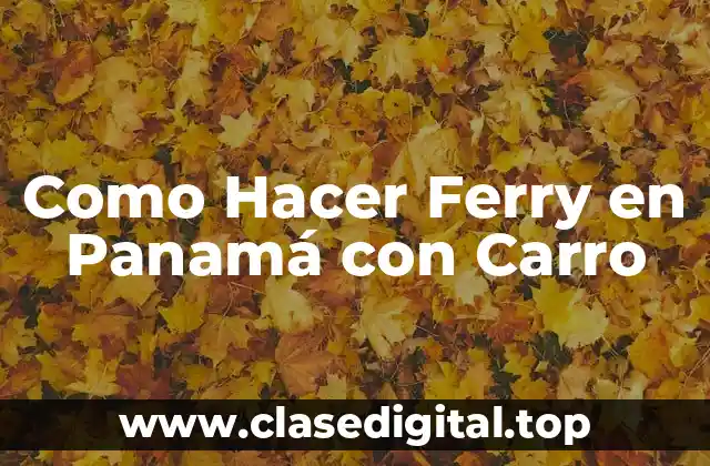 Como Hacer Ferry en Panamá con Carro