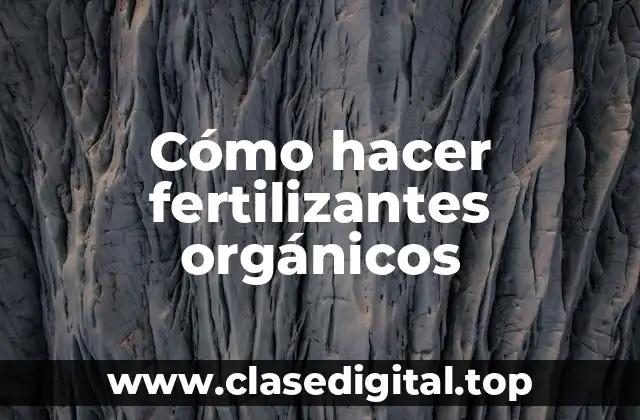 Cómo hacer fertilizantes orgánicos