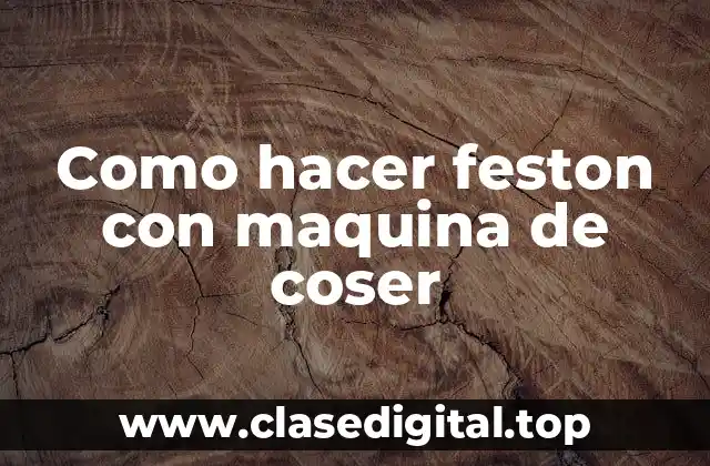 Como hacer feston con maquina de coser