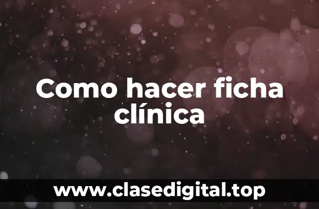 Como hacer ficha clínica