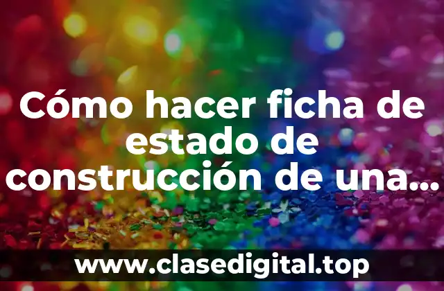 Cómo hacer ficha de estado de construcción de una obra