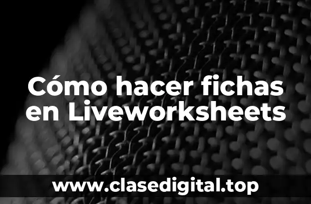 Cómo hacer fichas en Liveworksheets