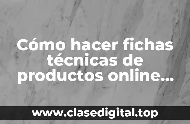 Cómo hacer fichas técnicas de productos online gratis