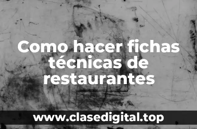 Como hacer fichas técnicas de restaurantes