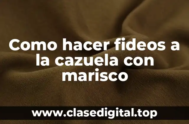 Como hacer fideos a la cazuela con marisco