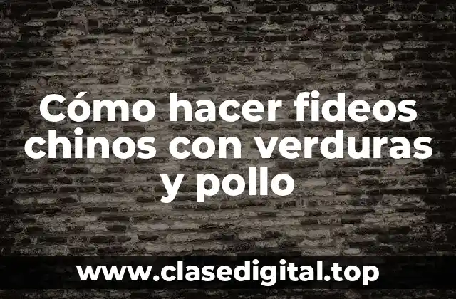 Cómo hacer fideos chinos con verduras y pollo