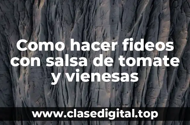 Como hacer fideos con salsa de tomate y vienesas