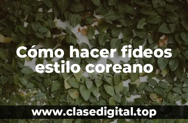 Cómo hacer fideos estilo coreano