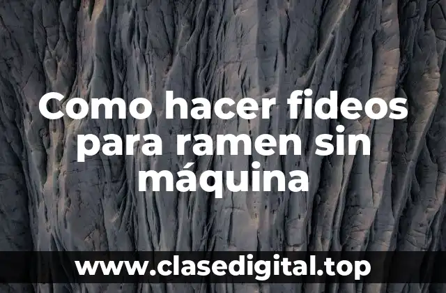 Como hacer fideos para ramen sin máquina