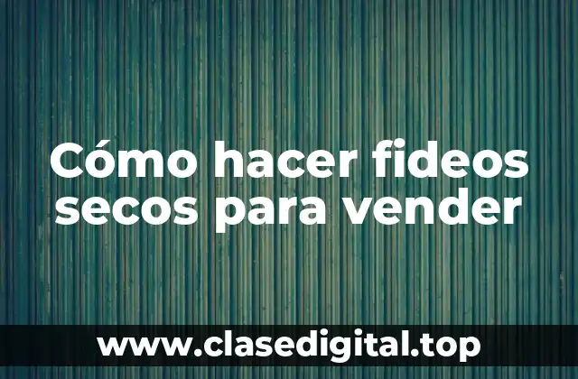 Cómo hacer fideos secos para vender