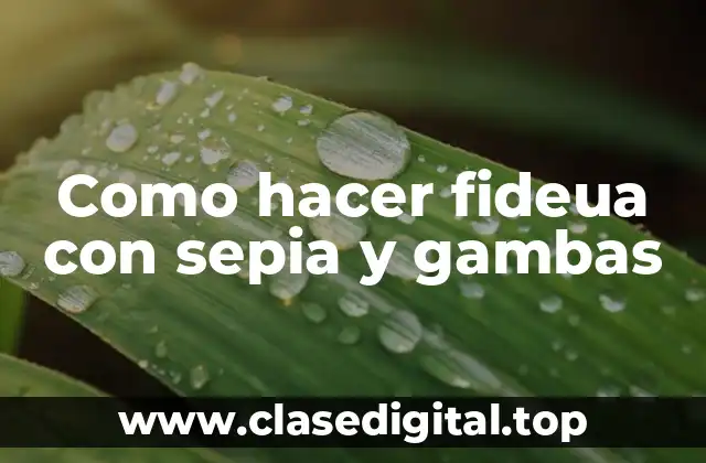 Como hacer fideua con sepia y gambas