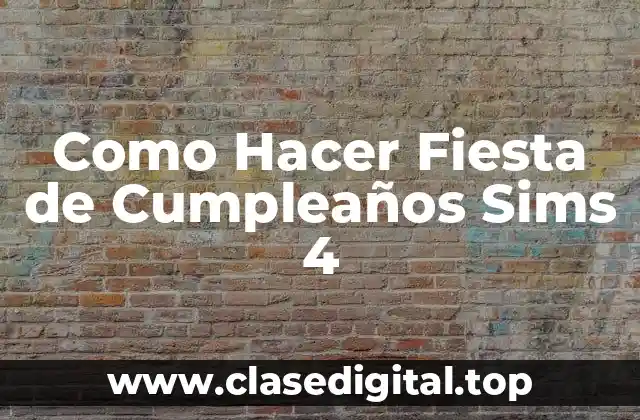 Como Hacer Fiesta de Cumpleaños Sims 4