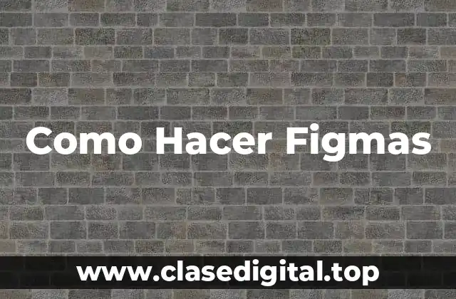 Como Hacer Figmas