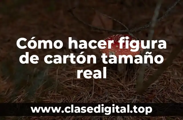 Cómo hacer figura de cartón tamaño real