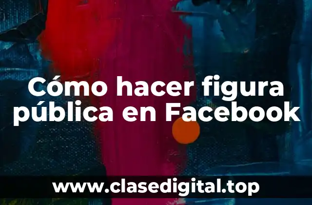 Cómo hacer figura pública en Facebook