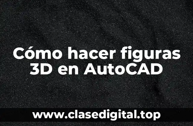 Cómo hacer figuras 3D en AutoCAD
