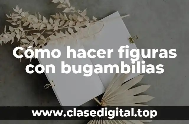 Cómo hacer figuras con bugambilias
