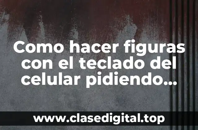Como hacer figuras con el teclado del celular pidiendo perdon