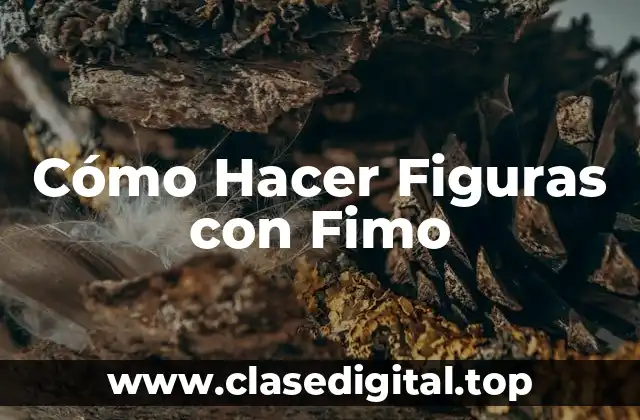 Cómo Hacer Figuras con Fimo